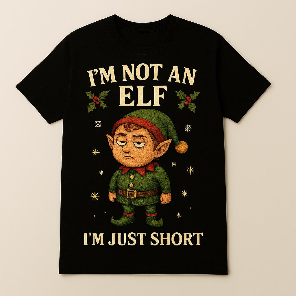 I'm Not An Elf, I'm Just Short T Shirt